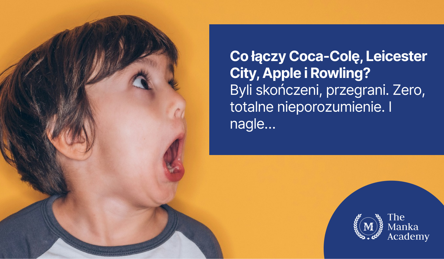 Co łączy Coca-Colę, Leicester City, Apple i Rowling? Byli skończeni, przegrani. Zero, totalne nieporozumienie. I nagle…