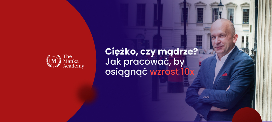 Ciężko, czy mądrze? Jak pracować, by osiągnąć wzrost 10x